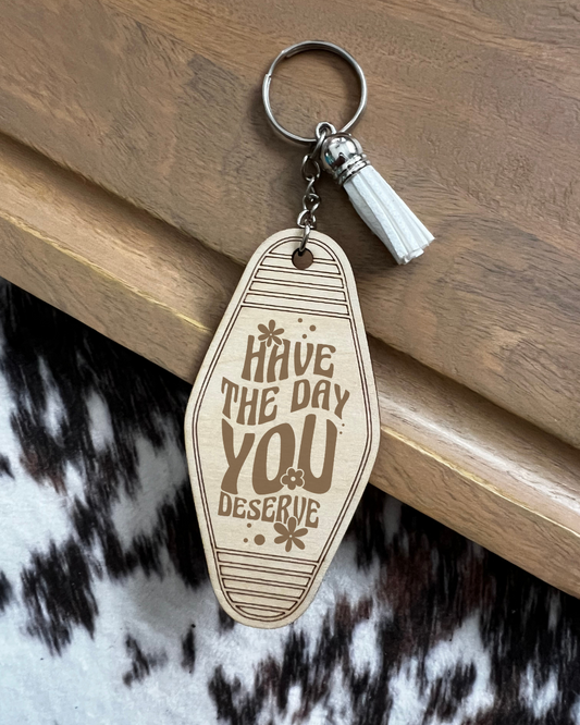 have the day you deserve keychain
